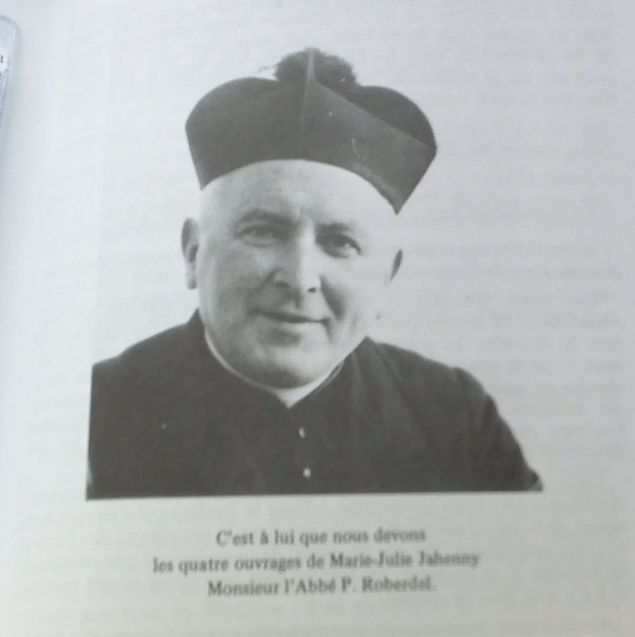 Here is a photo of Father Pierre Roberdel, the Priest who first befriended Marie-Julie Jahenny as a seminarian, and who put together a collection of four definitive works about her ecstasies and prophesies. The caption under the photo reads: 